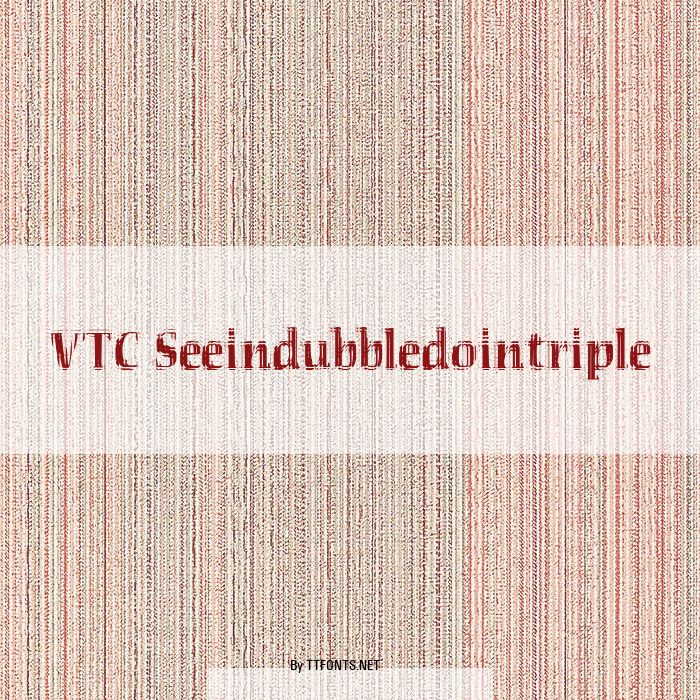 VTC Seeindubbledointriple example